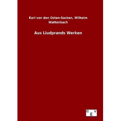 Karl Wattenbach den Osten-Sacken - Aus Liudprands Werken