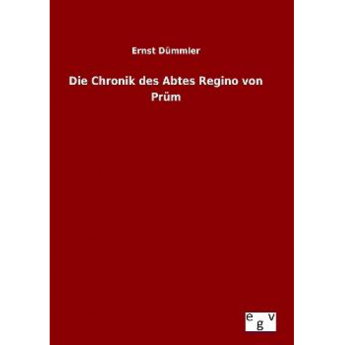 Ernst Dümmler - Die Chronik des Abtes Regino von Prüm