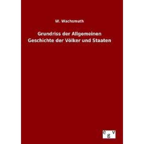 W. Wachsmuth - Grundriss der Allgemeinen Geschichte der Völker und Staaten