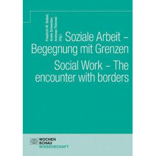 Soziale Arbeit – Begegnung mit Grenzen. Social Work – The encounter with borders