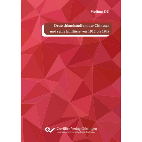 Weihua Du - Deutschlandstudium der Chinesen und seine Einflüsse von 1912 bis 1949