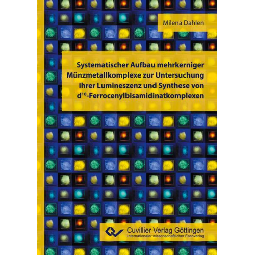 Milena Dahlen - Systematischer Aufbau mehrkerniger Münzmetallkomplexe zur Untersuchung ihrer Lumineszenz und Synthese von d10-Ferrocenylbisamidinatkomplexen