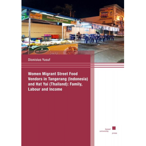 Dionisius Yusuf - Women Migrant Street Food Vendors in Tangerang (Indonesia) and Hat Yai (Thailand): Family, Labour, and Income