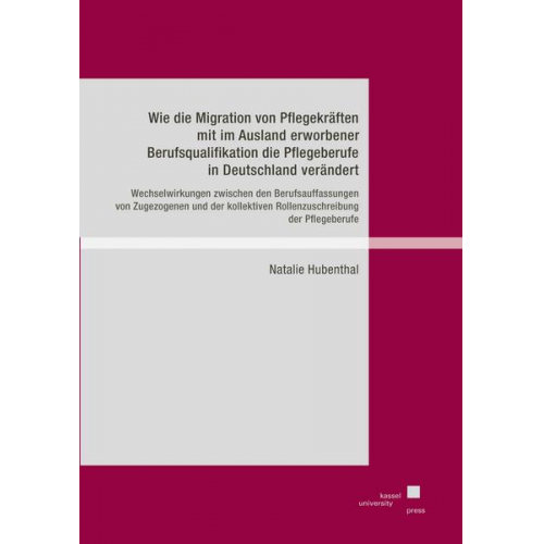 Natalie Hubenthal - Wie die Migration von Pflegekräften mit im Ausland erworbener Berufsqualifikation die Pflegeberufe in Deutschland verändert