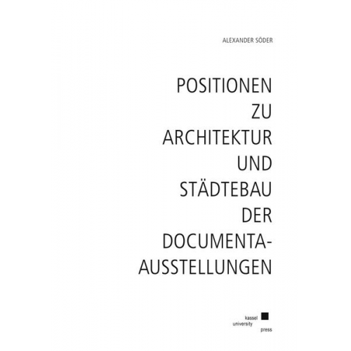 Alexander Söder - Positionen zu Architektur und Städtebau der documenta-Ausstellungen