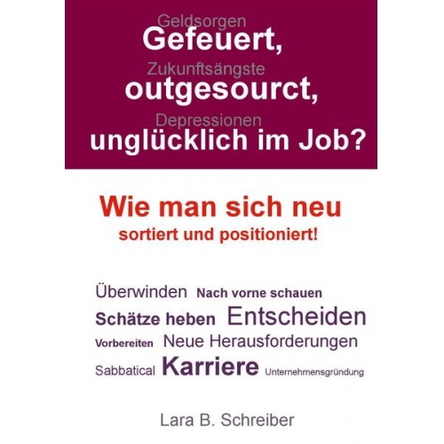 Lara B. Schreiber - Gefeuert, outgesourct, unglücklich im Job?