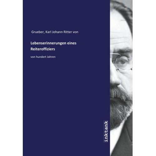 Karl Johann Ritter Grueber - Grueber, K: Lebenserinnerungen eines Reiteroffiziers