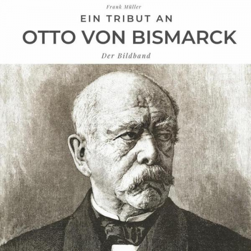 Frank Müller - Ein Tribut an Otto von Bismarck