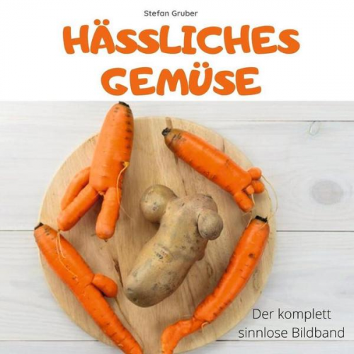 Stefan Gruber - Hässliches Gemüse