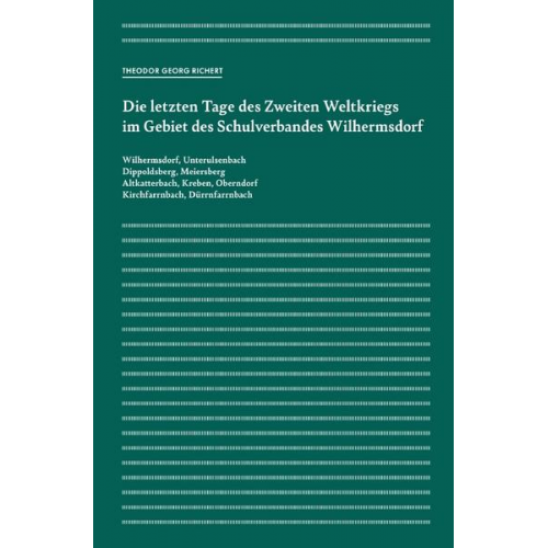 Theodor Georg Richert - Die letzten Tage des Zweiten Weltkriegs im Gebiet des Schulverbandes Wilhermsdorf