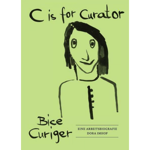 C is for Curator. Bice Curiger – Eine Arbeitsbiografie