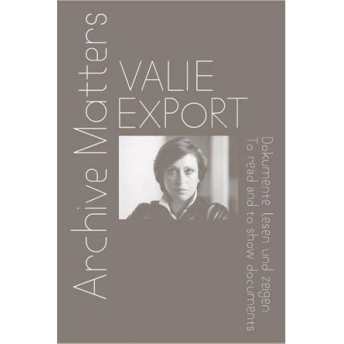 Valie Export. Archive Matters. Dokumente lesen und zeigen. To read and to show documents