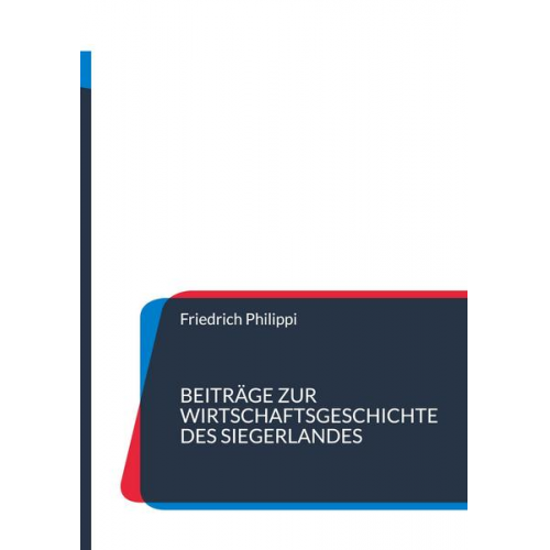 Friedrich Philippi - Beiträge zur Wirtschaftsgeschichte des Siegerlandes