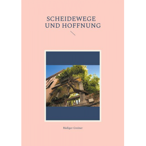 Rüdiger Greiner - Scheidewege und Hoffnung