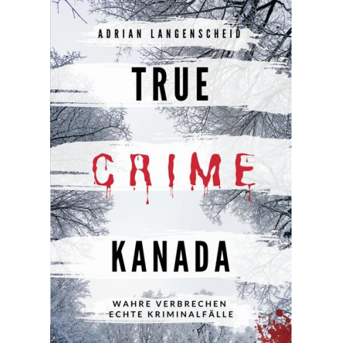 Adrian Langenscheid & Laura Regenauer & Sarah Fischer & Lisa Bielec & Marie van den Boom - True Crime Kanada