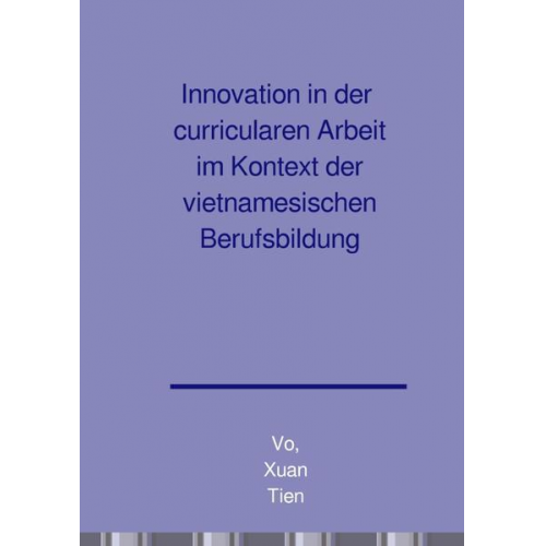 Xuan Tien Vo - Innovation in der curricularen Arbeit im Kontext der vietnamesischen Berufsbildung