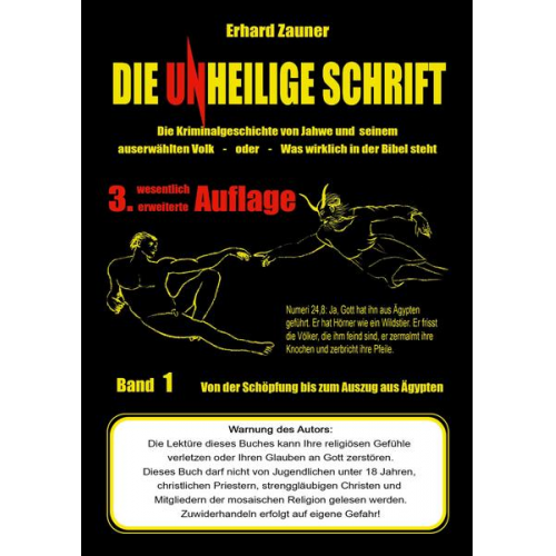 Erhard Zauner - Die unheilige Schrift: Die Kriminalgeschichte von Jahwe und seinem auserwählten Volk - Was wirklich in der Bibel steht - Teil 1: Von der Schöpfung bis