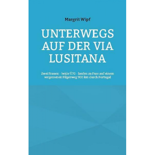 Margrit Wipf - Unterwegs auf der Via Lusitana