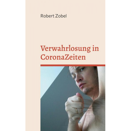 Robert Zobel - Verwahrlosung in CoronaZeiten