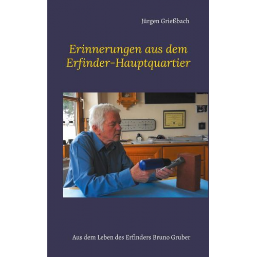 Jürgen Griessbach - Erinnerungen aus dem Erfinder-Hauptquartier