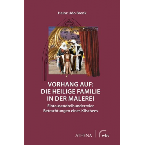 Heinz Udo Brenk - Vorhang auf: Die Heilige Familie in der Malerei