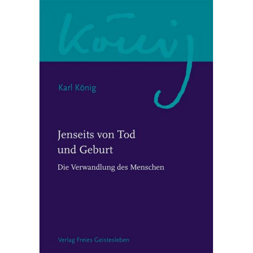 Karl König - Jenseits von Tod und Geburt