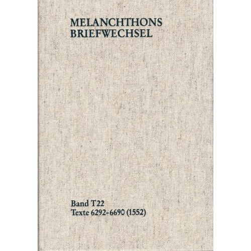 Philipp Melanchthon - Melanchthons Briefwechsel / Textedition. Band T 22: Texte 6292-6690 (1552)