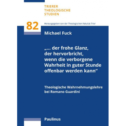 Karl Michael Fuck - … der frohe Glanz, der hervorbricht, wenn die verborgene Wahrheit in guter Stunde offenbar werden kann