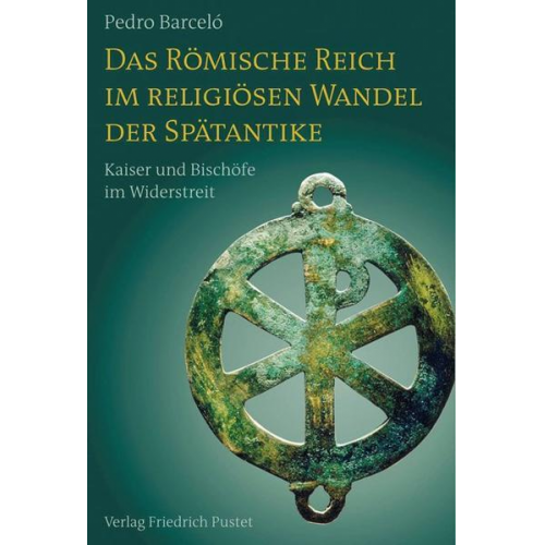 Pedro Barceló - Das Römische Reich im religiösen Wandel der Spätantike