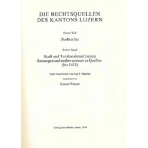 Guy P. Marchal & Konrad Wanner - Rechtsquellen des Kantons Luzern / Die Rechtsquellen des Kanton Luzern: Stadtrechte / Stadt und Territorialstaat Luzern