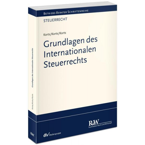 Sebastian Korts & Petra Korts & Bastienne Korts - Grundlagen des Internationalen Steuerrechts