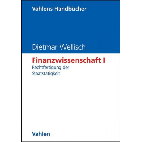 Dietmar Wellisch - Finanzwissenschaft I: Rechtfertigung der Staatstätigkeit