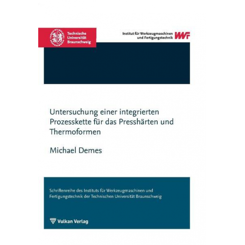 Michael Demes - Untersuchung einer integrierten Prozesskette für das Presshärten und Thermoformen