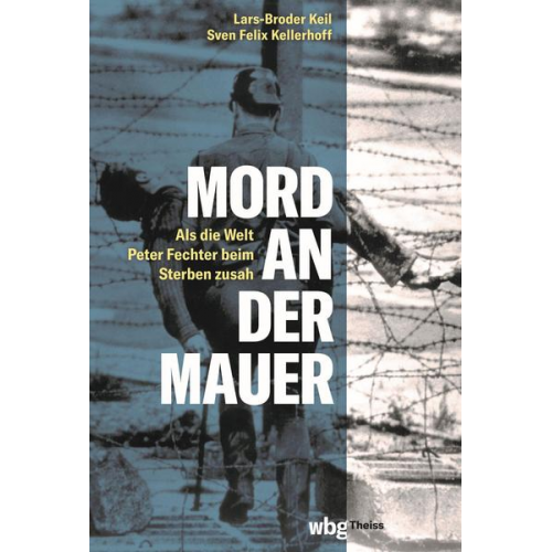 Lars-Broder Keil & Sven Felix Kellerhoff - Mord an der Mauer