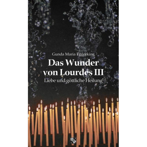 Gunda Maria Eggerking - Das Wunder von Lourdes III