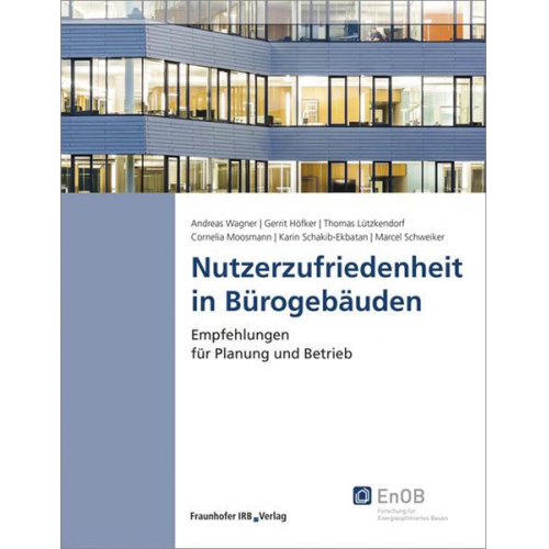 Andreas Wagner & Gerrit Höfker & Thomas Lützkendorf & Cornelia Moosmann & Karin Schakib-Ekbatan - Nutzerzufriedenheit in Bürogebäuden.