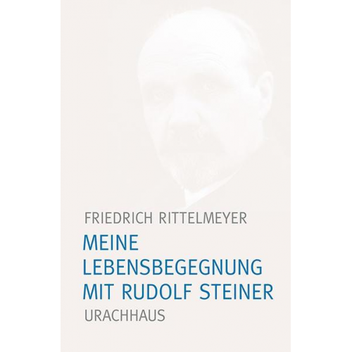 Friedrich Rittelmeyer - Meine Lebensbegegnung mit Rudolf Steiner