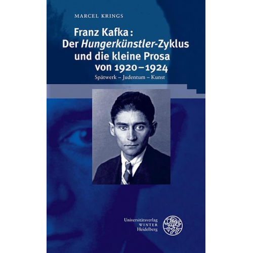 Marcel Krings - Franz Kafka: Der ‚Hungerkünstler‘-Zyklus und die kleine Prosa von 1920–1924