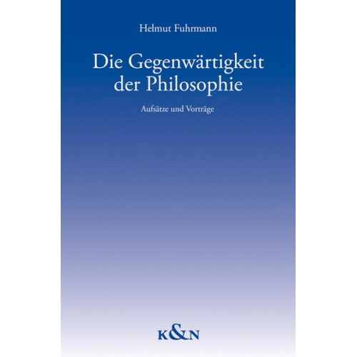 Helmut Fuhrmann - Die Gegenwärtigkeit der Philosophie