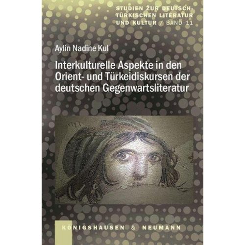 Aylin Nadine Kul - Interkulturelle Aspekte in den Orient- und Türkeidiskursen der deutschen Gegenwartsliteratur