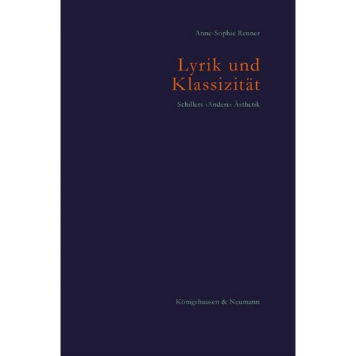 Anne-Sophie Renner - Lyrik und Klassizität. Schillers ›Andere‹ Ästhetik