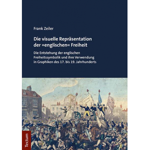 Frank Zeiler - Die visuelle Repräsentation der »englischen« Freiheit