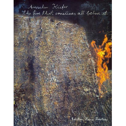 Anselm Kiefer - The fire that consumes all before it