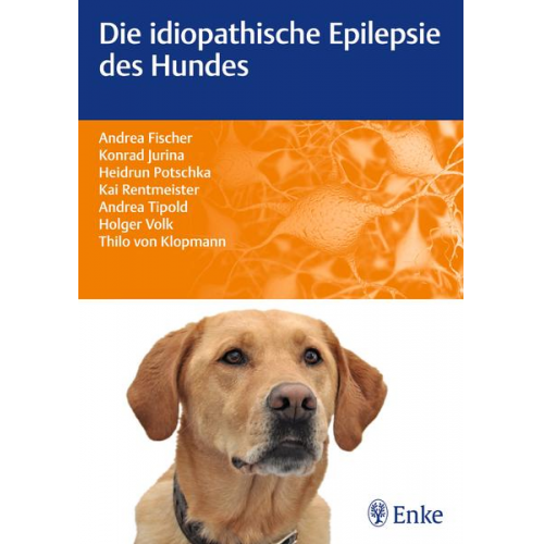 Andrea Fischer & Konrad Jurina & Kai Rentmeister & Andrea Tipold & Thilo Klopmann - Die idiopathische Epilepsie des Hundes