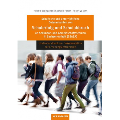 Melanie Baumgarten & Raphaela Porsch & Robert W. Jahn - Schulische und unterrichtliche Determinanten von Schulerfolg und Schulabbruch an Sekundar- und Gemeinschaftsschulen in Sachsen-Anhalt (SEASA)