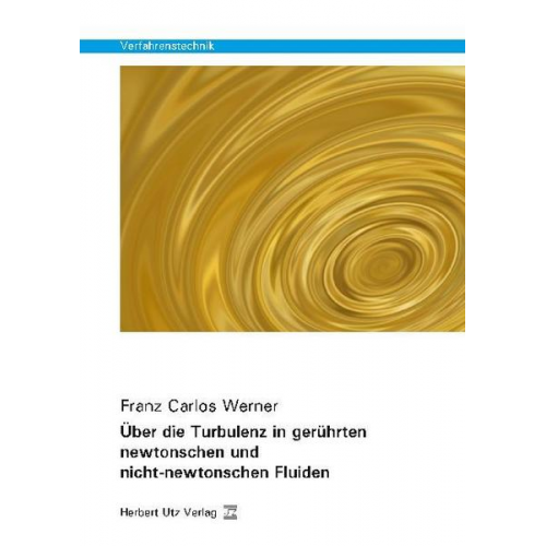 Franz Carlos Werner - Über die Turbulenz in gerührten newtonschen und nicht-newtonschen Fluiden