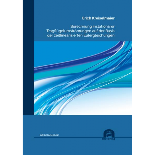 Erich Kreiselmaier - Berechnung instationärer Tragflügelumströmungen auf der Basis der zeitlinearisierten Eulergleichungen