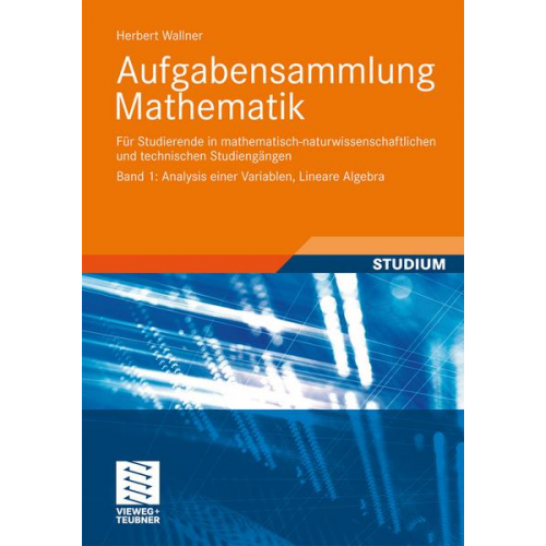 Herbert Wallner - Aufgabensammlung Mathematik. Band 1: Analysis einer Variablen, Lineare Algebra