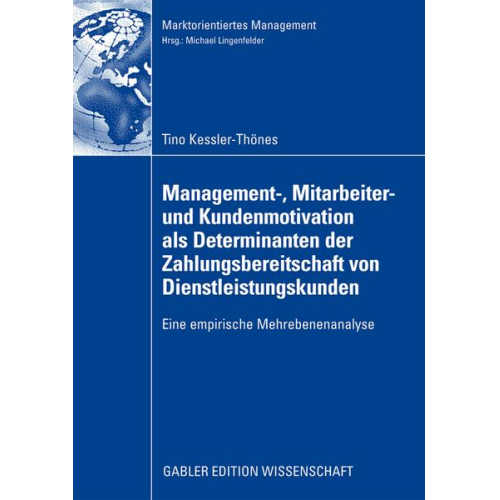 Tino Kessler-Thönes - Management-, Mitarbeiter- und Kundenmotivation als Determinanten der Zahlungsbereitschaft von Dienstleistungskunden