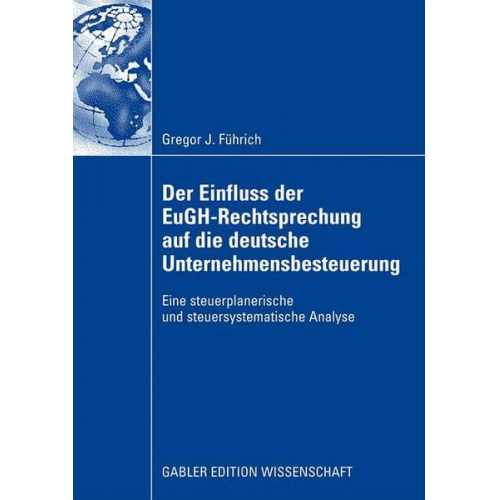 Gregor J. Führich - Der Einfluss der EuGH-Rechtsprechung auf die deutsche Unternehmensbesteuerung